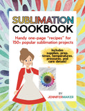 Sublimation Cookbook: Handy One-Page "Recipes" for 150+ Popular Sublimation Projects