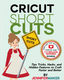 Cricut ShortCUTS: Tips, Tricks, Hacks, and Hidden Features to Craft Faster and Better