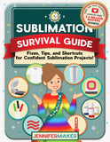 Sublimation Survival Guide: Fixes, Tips, and Shortcuts for Confident Sublimation Projects – Digital Download