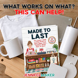 MADE TO LAST: The Crafter’s Guide to What Works on Shirts, Mugs, Totes, Tumblers, Wood, Glass, & More – Digital Download