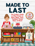 MADE TO LAST: The Crafter’s Guide to What Works on Shirts, Mugs, Totes, Tumblers, Wood, Glass, & More – Digital Download