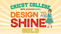 CRICUT COLLEGE: Design to Shine - Gold Tier