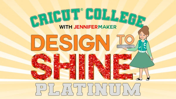 CRICUT COLLEGE: Design to Shine - Platinum Tier