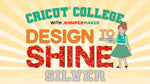 CRICUT COLLEGE: Design to Shine - Silver Tier