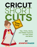 Cricut ShortCUTS: Tips, Tricks, Hacks, and Hidden Features to Craft Faster and Better