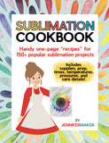 Sublimation Cookbook: Handy One-Page "Recipes" for 150+ Popular Sublimation Projects